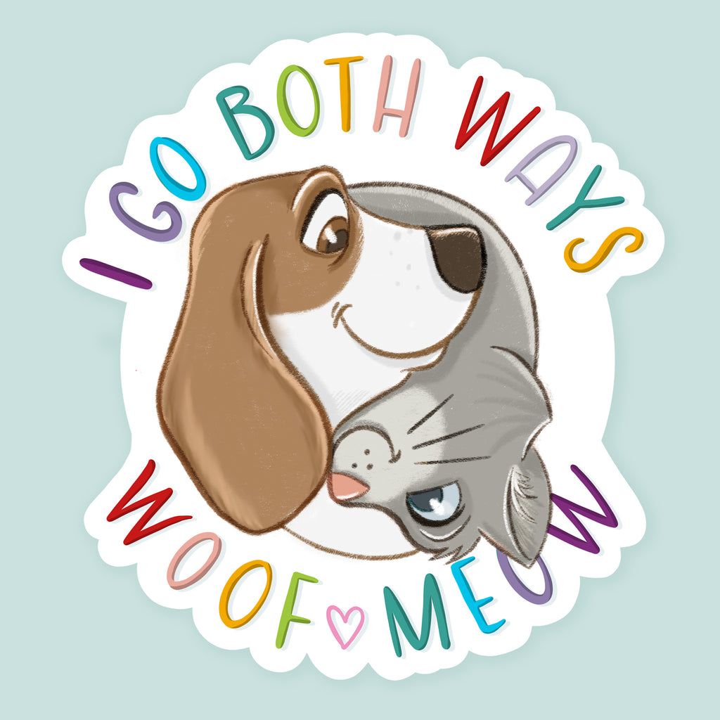 Artwork of a dog and cat in ying yang pose with text saying I Go Both Ways Woof Meow.