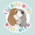 Artwork of a dog and cat in ying yang pose with text saying I Go Both Ways Woof Meow.